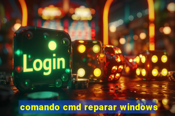 comando cmd reparar windows